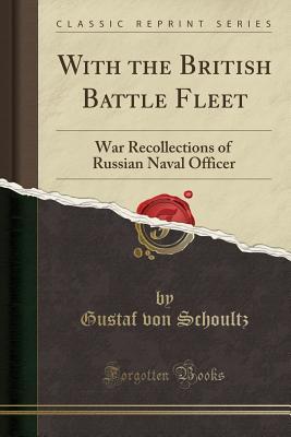 Download With the British Battle Fleet: War Recollections of Russian Naval Officer (Classic Reprint) - Gustaf Von Schoultz file in ePub