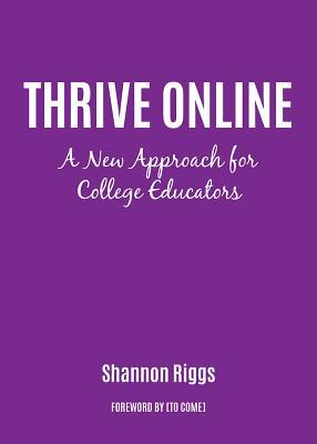 Read online Thrive Online: A New Approach for College Educators - Shannon Riggs file in PDF