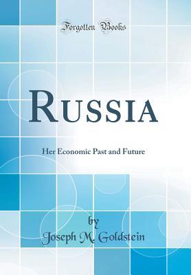 Read Russia: Her Economic Past and Future (Classic Reprint) - Joseph M. Goldstein file in PDF