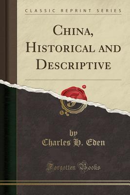 Read online China, Historical and Descriptive (Classic Reprint) - Charles H Eden | PDF