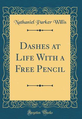 Download Dashes at Life with a Free Pencil (Classic Reprint) - Nathaniel Parker Willis | ePub