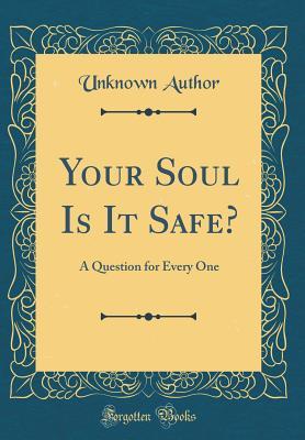 Read Your Soul Is It Safe?: A Question for Every One (Classic Reprint) - Unknown file in ePub
