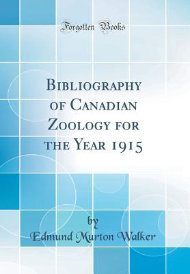 Read online Bibliography of Canadian Zoology for the Year 1915 (Classic Reprint) - Edmund Murton Walker file in PDF