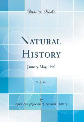 Read online Natural History, Vol. 45: January-May, 1940 (Classic Reprint) - American Museum of Natural History file in ePub