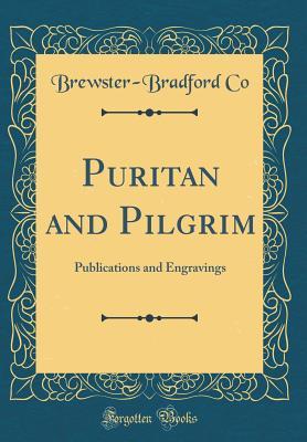 Read online Puritan and Pilgrim: Publications and Engravings (Classic Reprint) - Brewster-Bradford Co file in ePub