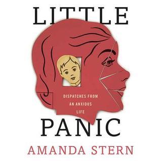 Read online Little Panic: Dispatches from an Anxious Life - Amanda Stern | ePub