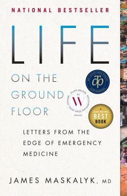 Read Life on the Ground Floor: Letters from the Edge of Emergency Medicine - James Maskalyk | PDF