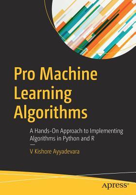Download Pro Machine Learning Algorithms: A Hands-On Approach to Implementing Algorithms in Python and R - Kishore Ayyadevara file in PDF