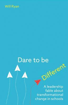 Read Dare to Be Different: A Leadership Fable about Transformational Change in Schools - Will Ryan | PDF