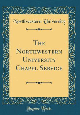 Read The Northwestern University Chapel Service (Classic Reprint) - Northwestern University file in PDF