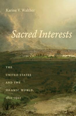 Download Sacred Interests: The United States and the Islamic World, 1821-1921 - Karine Walther file in PDF