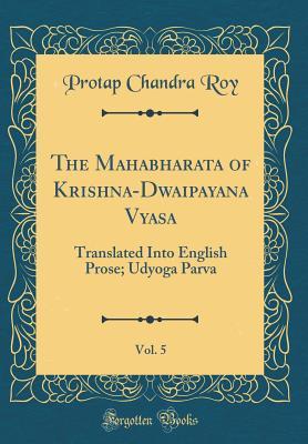 Read online The Mahabharata of Krishna-Dwaipayana Vyasa, Vol. 5: Translated Into English Prose; Udyoga Parva (Classic Reprint) - Protap Chandra Roy file in ePub