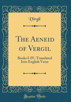 Read online The Aeneid of Vergil: Books I-IV; Translated Into English Verse (Classic Reprint) - Virgil file in PDF