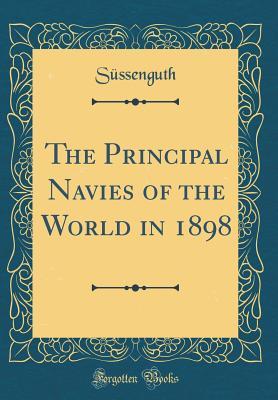 Read online The Principal Navies of the World in 1898 (Classic Reprint) - Sussenguth Sussenguth | ePub