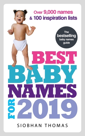 Read online Best Baby Names for 2019: Over 9,000 names and 100 inspiration lists - Siobhan Thomas | ePub