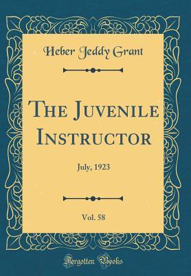 Read The Juvenile Instructor, Vol. 58: July, 1923 (Classic Reprint) - Heber Jeddy Grant file in PDF