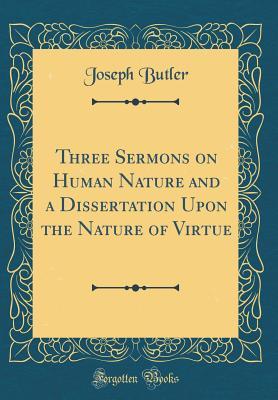 Read Three Sermons on Human Nature and a Dissertation Upon the Nature of Virtue (Classic Reprint) - Joseph Butler | PDF