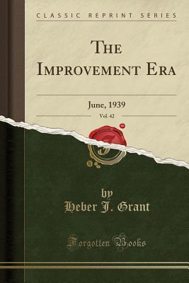 Read online The Improvement Era, Vol. 42: June, 1939 (Classic Reprint) - Heber J Grant file in PDF