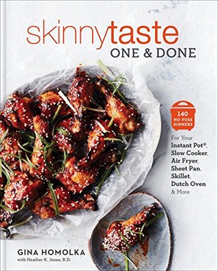 Read online Skinnytaste One and Done: 140 No-Fuss Dinners for Your Instant Pot®, Slow Cooker, Air Fryer, Sheet Pan, Skillet, Dutch Oven, and More: 140 No-Fuss Dinners Sheet Pan, Skillet, Dutch Oven, and More - Gina Homolka | ePub