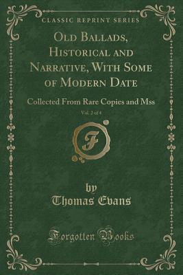 Read online Old Ballads, Historical and Narrative, with Some of Modern Date, Vol. 2 of 4: Collected from Rare Copies and Mss (Classic Reprint) - Thomas Evans file in ePub