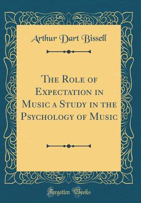 Download The Role of Expectation in Music a Study in the Psychology of Music (Classic Reprint) - Arthur Dart Bissell file in ePub