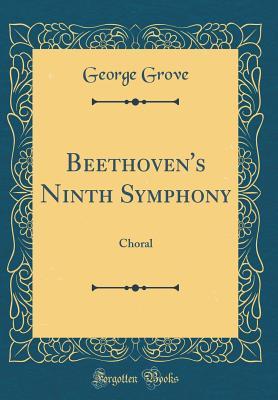 Read online Beethoven's Ninth Symphony: Choral (Classic Reprint) - George Grove | PDF