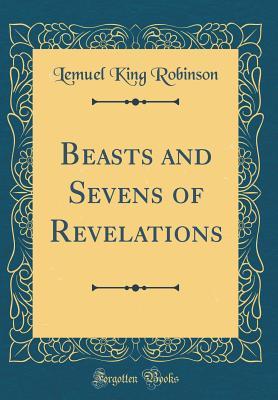 Download Beasts and Sevens of Revelations (Classic Reprint) - Lemuel King Robinson file in ePub
