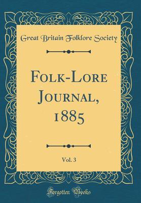 Read online Folk-Lore Journal, 1885, Vol. 3 (Classic Reprint) - Great Britain Folklore Society file in PDF