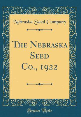 Read online The Nebraska Seed Co., 1922 (Classic Reprint) - Nebraska Seed Company | PDF