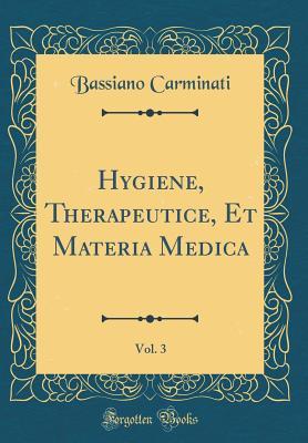 Download Hygiene, Therapeutice, Et Materia Medica, Vol. 3 (Classic Reprint) - Bassiano Carminati | ePub