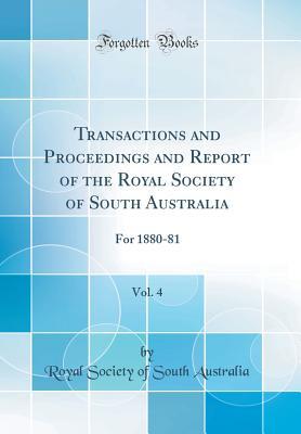 Read online Transactions and Proceedings and Report of the Royal Society of South Australia, Vol. 4: For 1880-81 (Classic Reprint) - Royal Society of South Australia file in PDF