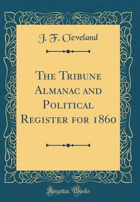 Read The Tribune Almanac and Political Register for 1860 (Classic Reprint) - J F Cleveland | PDF