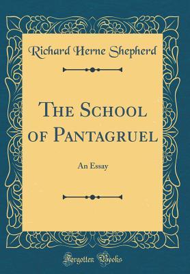 Read The School of Pantagruel: An Essay (Classic Reprint) - Richard Herne Shepherd file in ePub