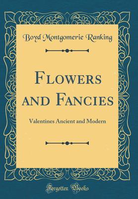 Read Flowers and Fancies: Valentines Ancient and Modern (Classic Reprint) - Boyd Montgomerie Ranking file in ePub