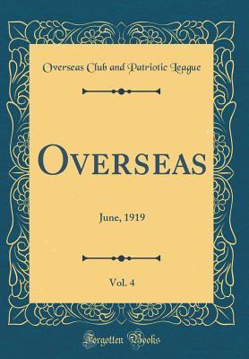 Download Overseas, Vol. 4: June, 1919 (Classic Reprint) - Overseas Club and Patriotic League | ePub