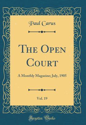 Read online The Open Court, Vol. 19: A Monthly Magazine; July, 1905 (Classic Reprint) - Paul Carus | PDF