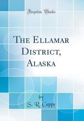 Read The Ellamar District, Alaska (Classic Reprint) - Stephen R. Capps file in ePub