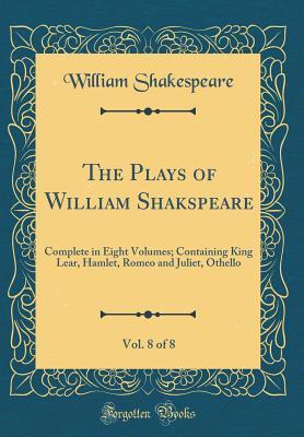 Download King Lear, Hamlet, Romeo and Juliet, Othello (The Plays of William Shakspeare, Vol. 8 of 8) - William Shakespeare | ePub