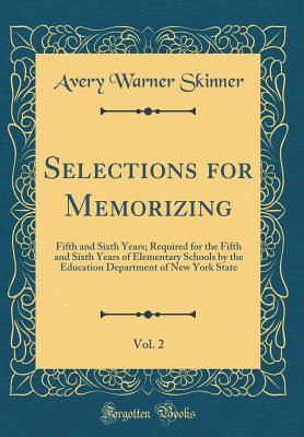 Read Selections for Memorizing, Vol. 2: Fifth and Sixth Years; Required for the Fifth and Sixth Years of Elementary Schools by the Education Department of New York State (Classic Reprint) - Avery Warner Skinner | PDF