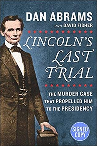 Read online Lincoln's Last Trial: The Murder Case That Propelled Him to the Presidency - Dan Abrams | PDF