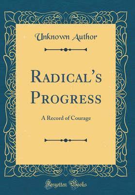 Download Radical's Progress: A Record of Courage (Classic Reprint) - Unknown file in ePub