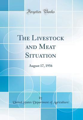 Download The Livestock and Meat Situation: August 17, 1956 (Classic Reprint) - U.S. Department of Agriculture | PDF