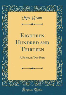 Read online Eighteen Hundred and Thirteen: A Poem, in Two Parts (Classic Reprint) - Mrs Grant file in PDF