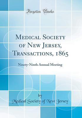 Read online Medical Society of New Jersey, Transactions, 1865: Ninety-Ninth Annual Meeting (Classic Reprint) - Medical Society of New Jersey file in ePub