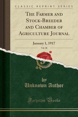 Read The Farmer and Stock-Breeder and Chamber of Agriculture Journal, Vol. 30: January 1, 1917 (Classic Reprint) - Unknown file in ePub