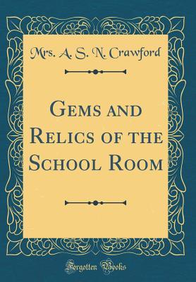Download Gems and Relics of the School Room (Classic Reprint) - Mrs a S N Crawford file in PDF