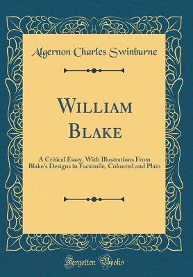 Read online William Blake: A Critical Essay, with Illustrations from Blake's Designs in Facsimile (Classic Reprint) - Algernon Charles Swinburne file in PDF