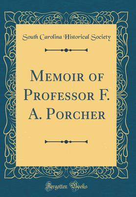 Read Memoir of Professor F. A. Porcher (Classic Reprint) - South Carolina Historical Society | ePub