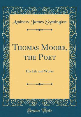 Read Thomas Moore, the Poet: His Life and Works (Classic Reprint) - Andrew James Symington file in ePub