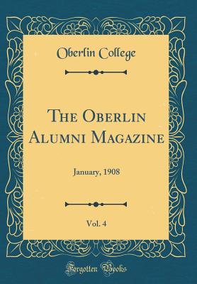 Read The Oberlin Alumni Magazine, Vol. 4: January, 1908 (Classic Reprint) - Oberlin College | ePub